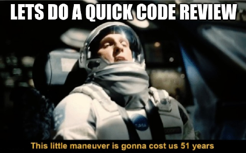 meme of an astronaut with text "Let's do a quick code review. This maneuver is gonna cost us 51 years."
